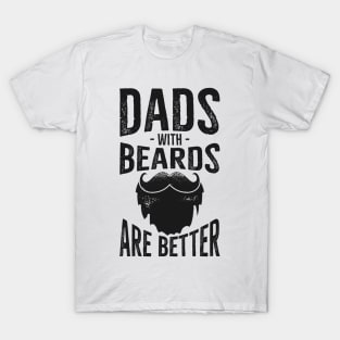 Dads With Beards Are Better T-Shirt